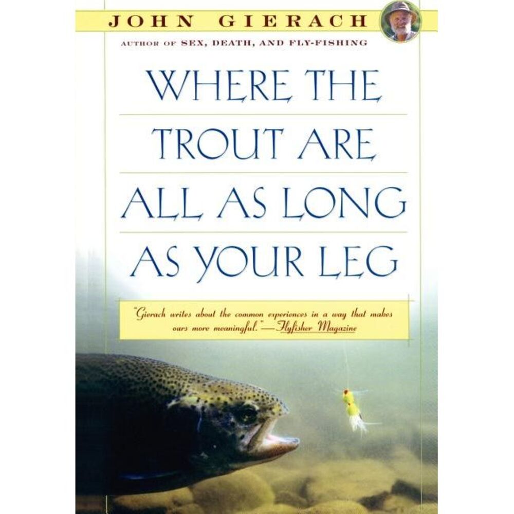 Where the Trout Are All as Long as Your Leg -- John Gierach